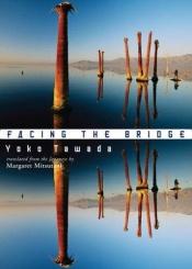 book cover of Facing the bridge by Yoko Tawada