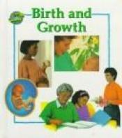 book cover of Birth and Growth by Anita Ganeri