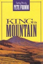 book cover of King of the Mountain: Sporting Stories by Pete Fromm