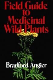 book cover of Field guide to medicinal wild plants by Bradford Angier