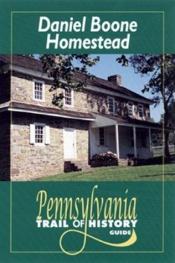 book cover of Daniel Boone Homestead: Pennsylvania Trail of History Guide by Sharon Hernes Silverman