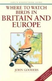 book cover of Where to Watch Birds in Britain and Europe by John Gooders