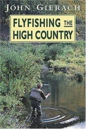 book cover of Flyfishing the High Country by John Gierach