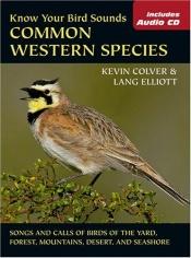 book cover of Know Your Bird Sounds: Common Western Species (with audio CD) (The Lang Elliott Audio Library) by Lang Elliott