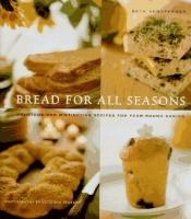 book cover of Bread for All Seasons: Delicious and Distinctive Recipes for Year-'Round Baking by Beth Hensperger