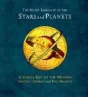 book cover of The Secret Language of the Stars and Planets: A Visual Key to Clestial Mysteries by Joseph Cornell