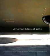 book cover of A Perfect Glass of Wine: Choosing, Serving and Enjoying by Brian St. Pierre