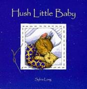 book cover of Hush little baby by Sylvia Long