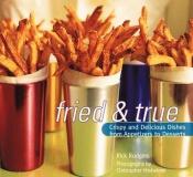 book cover of Fried and True: Crispy and Delicious Dishes from Appetizers to Desserts by Rick Rodgers