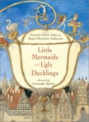 book cover of Little Mermaids and Ugly Ducklings: Favorite Fairy Tales by H.C. Andersen