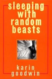 book cover of Sleeping with Random Beasts by Chronicle Books