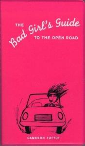 book cover of Bad Girls Guide To the Open Road by Cameron Tuttle