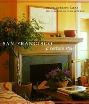 book cover of San Francisco: A Certain Style by Diane Dorrans Saeks