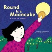 book cover of Round Is A Mooncake : a book of shapes by Roseanne Thong