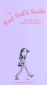 book cover of The Bad Girls' Guide to Getting What You Want by Cameron Tuttle