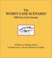 book cover of Worst Case Scenario Calendar 2002 by Joshua Piven