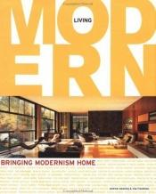 book cover of Living modern : bringing modernism home by Andrew Weaving