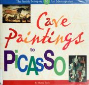 book cover of Cave Paintings to Picasso: The Inside Scoop on 50 Art Masterpieces by Henry M. Sayre