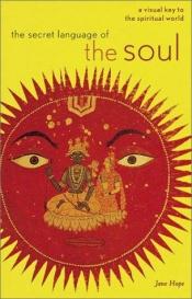 book cover of The Secret Language of the Soul by Jane Hope