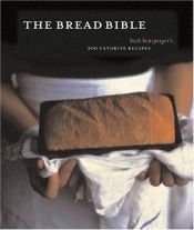 book cover of The Bread Bible by Beth Hensperger