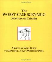 book cover of The Worst-Case Scenario Daily Survival Calendar 2006: A Day-by-Day Guide to Surviving a Year's Worth of Peril by Joshua Piven