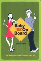 book cover of Baby Not on Board: A Celebration of Life Without Kids by Jennifer L. Shawne