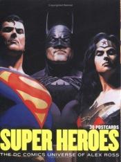 book cover of Super Heroes: The DC Comics Universe of Alex Ross: 30 Postcards by Alex Ross