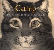 book cover of Catnip : artful felines from the Metropolitan Museum of Art by Chronicle Books