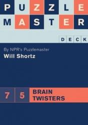 book cover of Puzzlemaster Deck: 75 Brain Twisters by Will Shortz