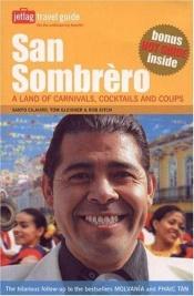 book cover of San Sombrero - A Land Of Carnivals, Cocktails and Coups by Santo Cilauro