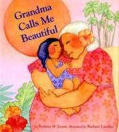 book cover of Grandma Calls Me Beautiful by Barbara M. Joosse