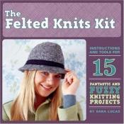 book cover of The Felted Knit Kit by Sara Lucas