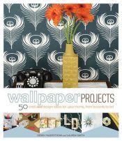book cover of Wallpaper Projects: 50 Craft and Design Ideas for Your Home, from Accents to Art by Derek Fagerstrom