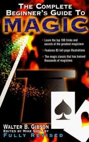 book cover of The Complete Beginner's Guide to Magic, Revised by Walter B. Gibson