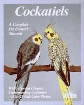 book cover of Cockatiels: a Complete Pet Owner's Manual by Annette Wolter