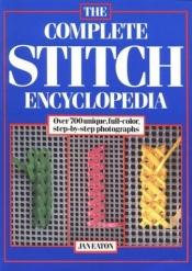 book cover of The Complete Stitch Encyclopedia by Jan Eaton