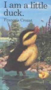 book cover of I Am a Little Duck by Francois Crozat