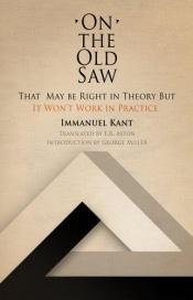 book cover of On the Old Saw: That May be Right in Theory But It Won't Work in Practice (Works of continental philosophy) by 伊曼努尔·康德