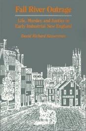 book cover of Fall River outrage : life, murder, and justice in early industrial New England by David Richard Kasserman