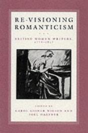 book cover of Re-visioning Romanticism: British Women Writers, 1776-1837 by Carol Shiner Wilson