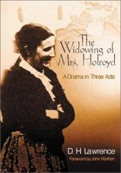 book cover of The Widowing of Mrs. Holroyd (Collected Works of D.H. Lawrence) by Дейвид Хърбърт Лорънс