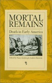 book cover of Mortal Remains: Death in Early America by Nancy Isenberg