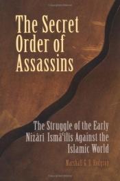 book cover of The Secret Order of Assassins: The Struggle of the Early Nizari Ismailis Against the Islamic World by Marshall Hodgson