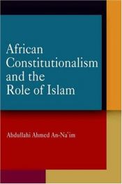 book cover of African Constitutionalism and the Role of Islam (Pennsylvania Studies in Human Rights) by Abdullahi Ahmed An-Na`im