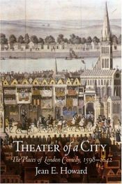 book cover of Theater of a City: The Places of London Comedy, 1598-1642 by Jean E. Howard