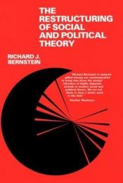 book cover of The restructuring of social and political theory by Richard J. Bernstein