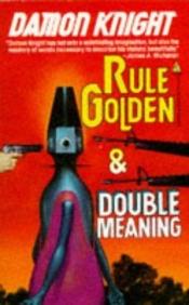 book cover of Rule Golden / Double Meaning by Damon Knight