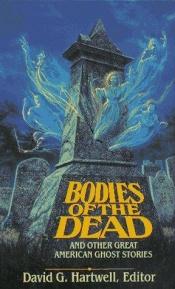 book cover of Bodies of the Dead: And Other Great American Ghost Stories by David G. Hartwell