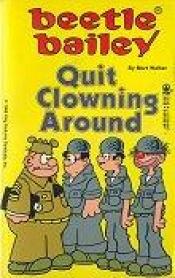 book cover of Quit Clowning Around by Mort Walker