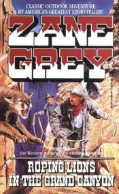 book cover of Roping Lions In the Grand Canyon by Zane Grey